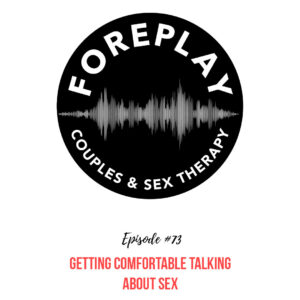 Read more about the article Episode 73: Getting Comfortable Talking about Sex