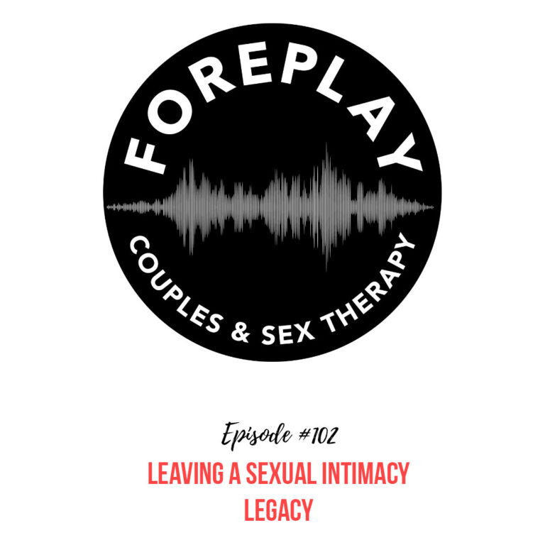 Read more about the article 102: Leaving a Sexual Intimacy Legacy