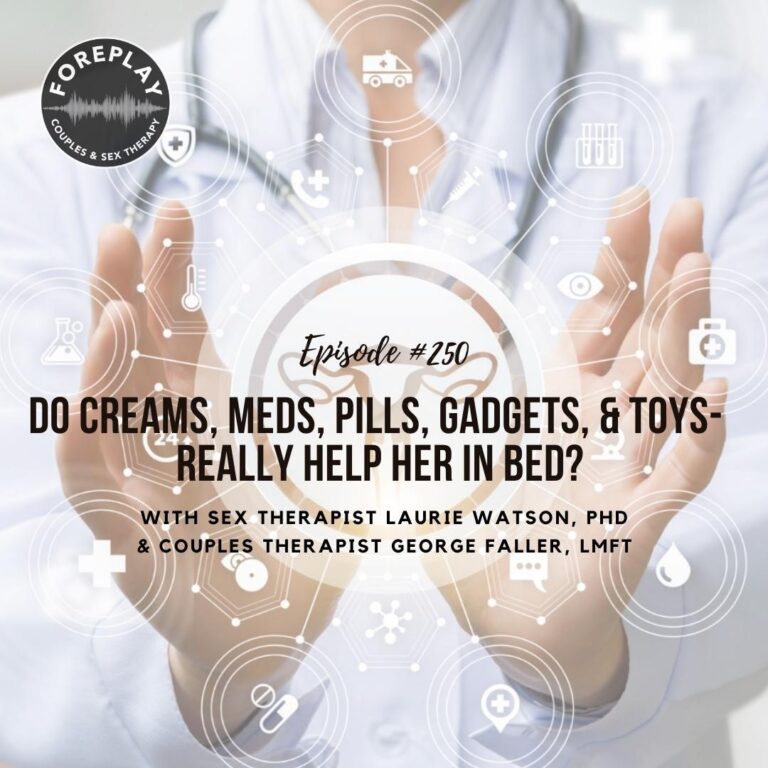 Read more about the article Episode 250: Do Creams, Meds, Pills, Gadgets, and Toys Really Help Her in Bed?