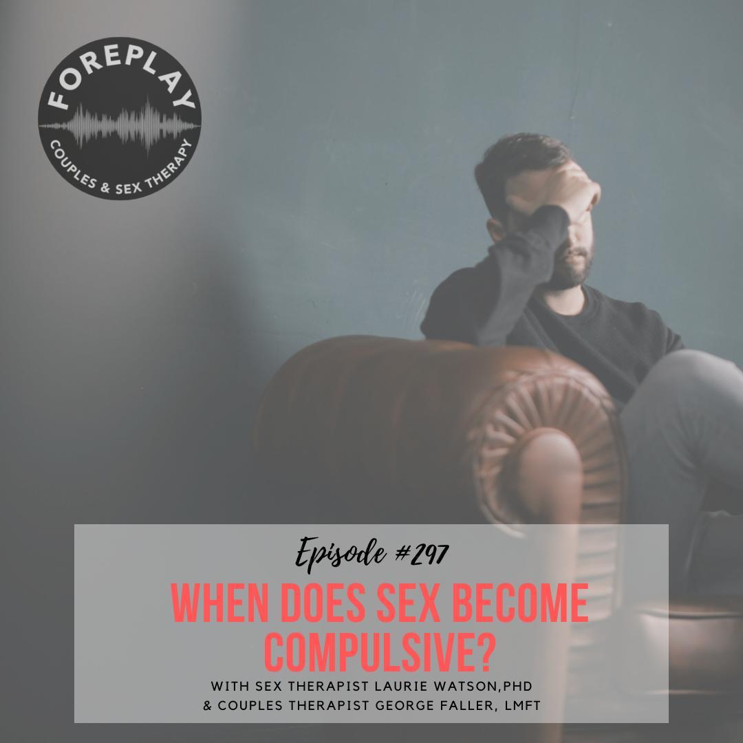 You are currently viewing Episode 297: When Does Sex Become Compulsive?
