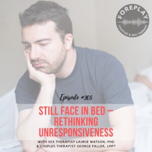 Read more about the article Episode 305: “Still Face” In Bed – Rethinking Unresponsiveness