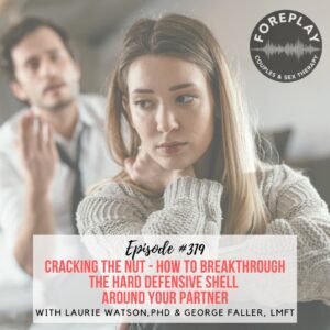 Read more about the article Episode 319: Cracking the Nut – How to Breakthrough the Hard Shell Around Your Partner