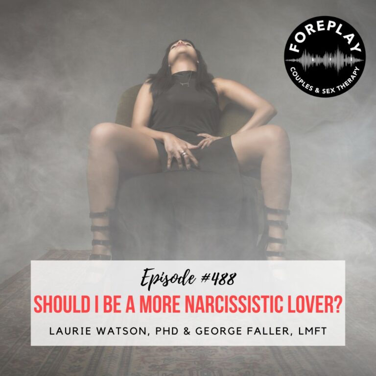 Read more about the article Episode 488: “Should I Be a More Narcissistic Lover?”