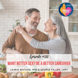 Read more about the article Episode 531: “Want Better Sex? Be a Better Caregiver”